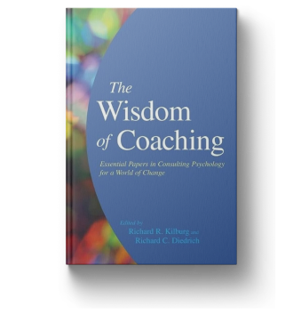 The Wisdom of Coaching: Essential Papers in Consulting Psychology for a World of Change
