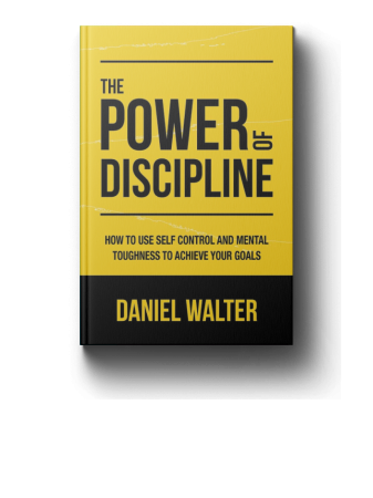 The Power of Discipline: How to Use Self Control and Mental Toughness to Achieve Your Goals